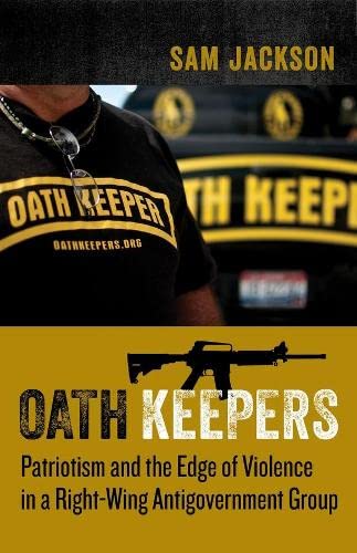 9780231193450: Oath Keepers: Patriotism and the Edge of Violence in a Right-Wing Antigovernment Group