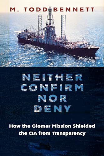Beispielbild fr Neither Confirm nor Deny: How the Glomar Mission Shielded the CIA from Transparency (Global America) zum Verkauf von Monster Bookshop