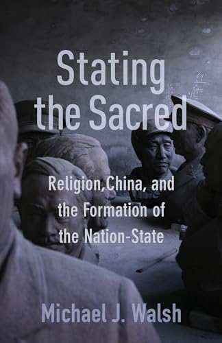 Beispielbild fr Stating the Sacred: Religion, China & the Formation of the Nation State zum Verkauf von Powell's Bookstores Chicago, ABAA