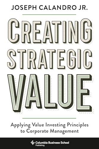 Stock image for Creating Strategic Value: Applying Value Investing Principles to Corporate Management for sale by Open Books