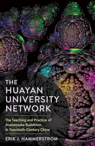 Beispielbild fr The Huayan University Network: The Teaching and Practice of Avata  saka Buddhism in Twentieth-Century China (The Sheng Yen Series in Chinese Buddhist Studies) zum Verkauf von GoldBooks