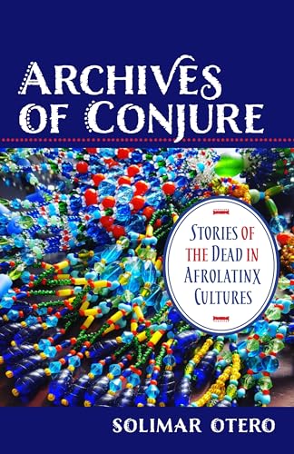 Stock image for Archives of Conjure   Stories of the Dead in Afrolatinx Cultures for sale by Revaluation Books