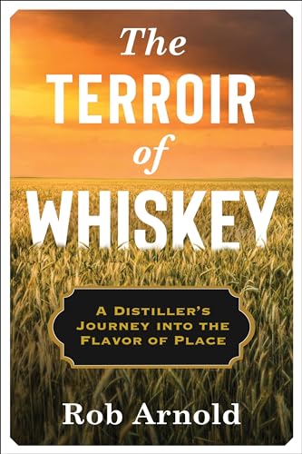 Stock image for The Terroir of Whiskey: A Distillers Journey Into the Flavor of Place (Arts and Traditions of the Table: Perspectives on Culinary History) for sale by Books-FYI, Inc.