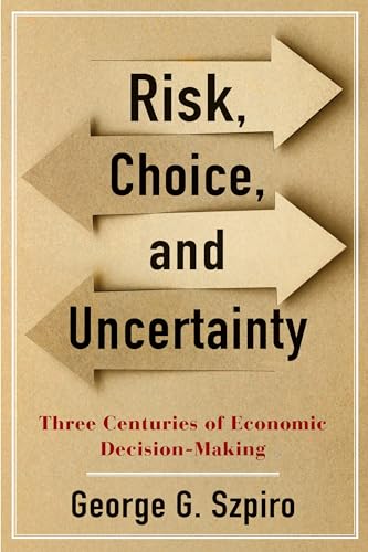 9780231194747: Risk, Choice, and Uncertainty: Three Centuries of Economic Decision-Making