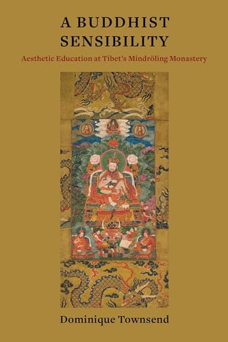 9780231194877: A Buddhist Sensibility: Aesthetic Education at Tibet's Mindrling Monastery (Studies of the Weatherhead East Asian Institute, Columbia University)