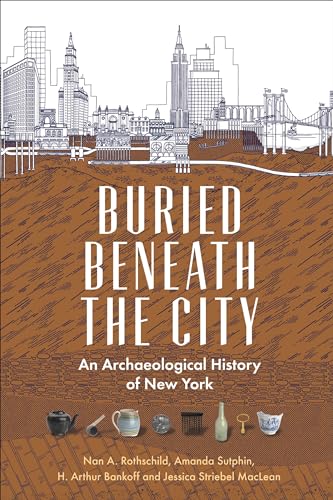Stock image for Buried Beneath the City: An Archaeological History of New York for sale by GF Books, Inc.