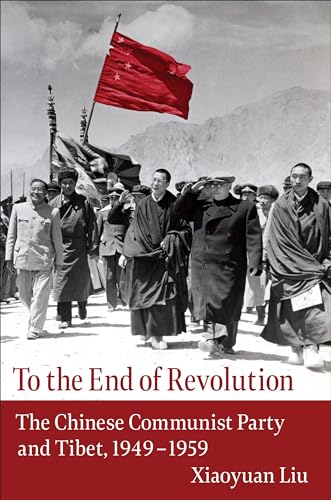9780231195263: To the End of Revolution: The Chinese Communist Party and Tibet, 1949–1959