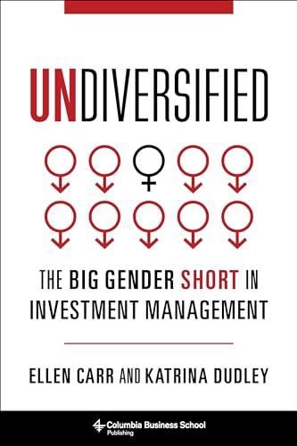 Stock image for Undiversified: The Big Gender Short in Investment Management (Heilbrunn Center for Graham & Dodd Investing Series) for sale by Save With Sam