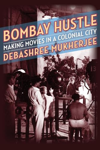 Stock image for Bombay Hustle: Making Movies in a Colonial City (Film and Culture Series) for sale by Nicholas J. Certo