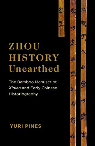 Imagen de archivo de Zhou History Unearthed: The Bamboo Manuscript Xinian and Early Chinese Historiography a la venta por Books From California