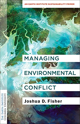 9780231196864: Managing Environmental Conflict: An Earth Institute Sustainability Primer (Columbia University Earth Institute Sustainability Primers)