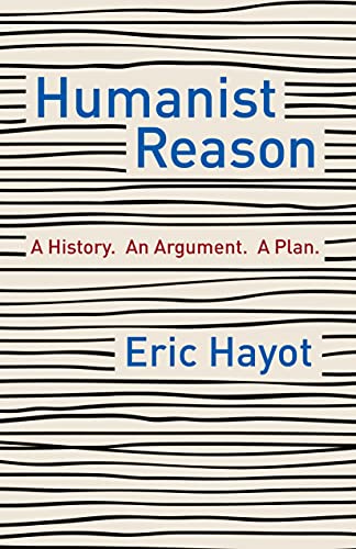 9780231197847: Humanist Reason: A History. An Argument. A Plan