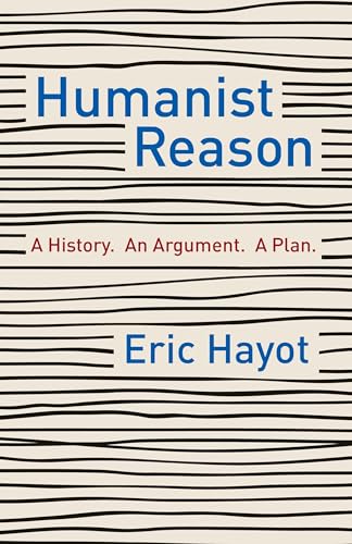 9780231197854: Humanist Reason: A History. An Argument. A Plan