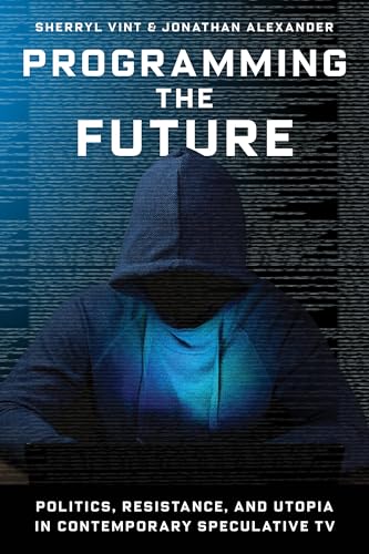 9780231198301: Programming the Future: Politics, Resistance, and Utopia in Contemporary Speculative TV