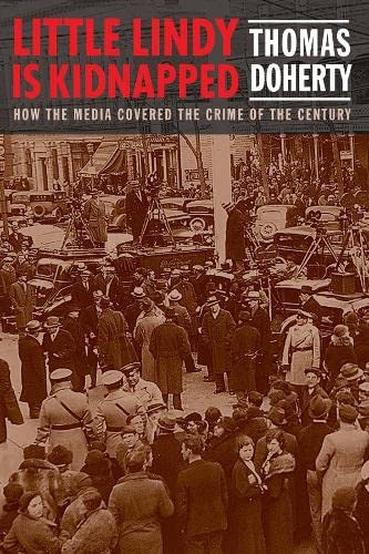 9780231198486: Little Lindy Is Kidnapped: How the Media Covered the Crime of the Century