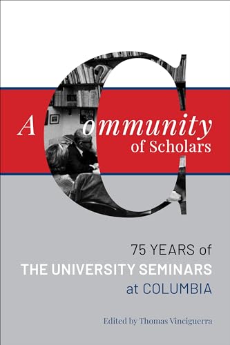 Imagen de archivo de A Community of Scholars: Seventy-Five Years of The University Seminars at Columbia (Columbiana) a la venta por The Maryland Book Bank
