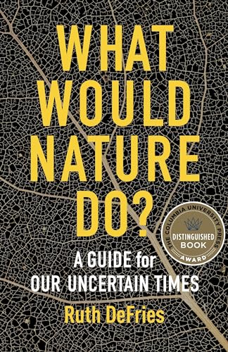 Beispielbild fr What Would Nature Do?: A Guide for Our Uncertain Times zum Verkauf von BooksRun