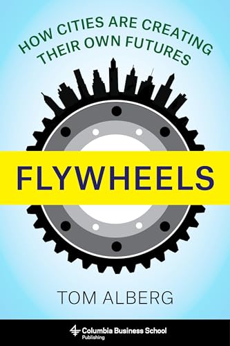 Stock image for Flywheels: How Cities Are Creating Their Own Futures for sale by HPB-Emerald