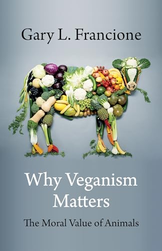 Stock image for Why Veganism Matters: The Moral Value of Animals (Critical Perspectives on Animals: Theory, Culture, Science, and Law) for sale by Chiron Media