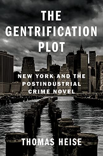 9780231200189: The Gentrification Plot: New York and the Postindustrial Crime Novel (Literature Now)