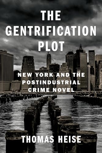 Stock image for The Gentrification Plot: New York and the Postindustrial Crime Novel (Literature Now) for sale by Book Deals