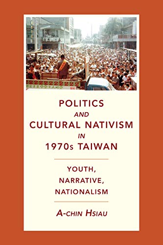 Stock image for Politics and Cultural Nativism in 1970s Taiwan: Youth, Narrative, Nationalism (Global Chinese Culture) for sale by PBShop.store US