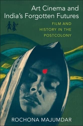 Stock image for Art Cinema and India  s Forgotten Futures: Film and History in the Postcolony for sale by HPB-Red