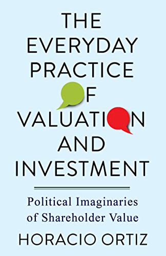 9780231201186: The Everyday Practice of Valuation and Investment: Political Imaginaries of Shareholder Value