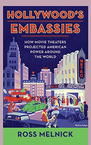 9780231201506: Hollywood's Embassies: How Movie Theaters Projected American Power Around the World