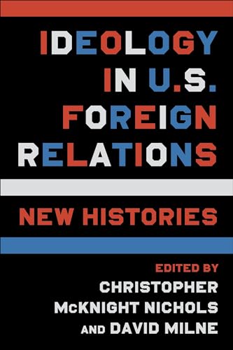Imagen de archivo de Ideology in U. S. Foreign Relations : New Histories a la venta por Better World Books