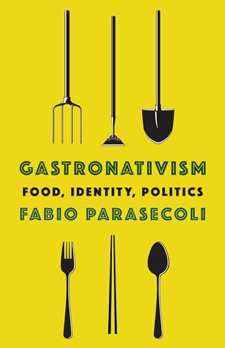 Stock image for Gastronativism: Food, Identity, Politics (Arts and Traditions of the Table: Perspectives on Culinary History) for sale by Textbooks_Source