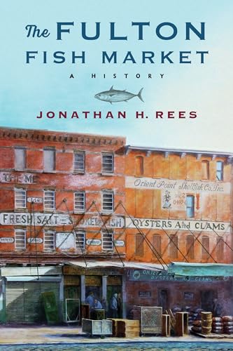 9780231202565: The Fulton Fish Market: A History (Arts and Traditions of the Table: Perspectives on Culinary History)
