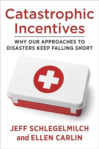 9780231204224: Catastrophic Incentives: Why Our Approaches to Disasters Keep Falling Short