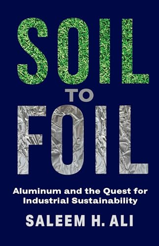 Beispielbild fr Soil to Foil: Aluminum and the Quest for Industrial Sustainability zum Verkauf von ThriftBooks-Dallas