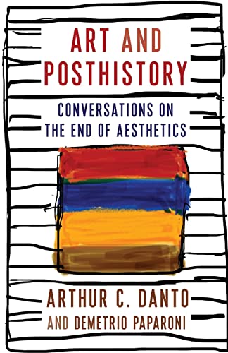 Beispielbild fr Art and Posthistory: Conversations on the End of Aesthetics (Columbia Themes in Philosophy, Social Criticism, and the Arts) zum Verkauf von Tim's Used Books  Provincetown Mass.