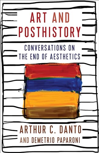 Stock image for Art and Posthistory: Conversations on the End of Aesthetics (Columbia Themes in Philosophy, Social Criticism, and the Arts) for sale by Tim's Used Books  Provincetown Mass.