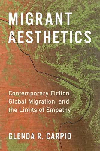 Stock image for Migrant Aesthetics: Contemporary Fiction, Global Migration, and the Limits of Empathy (Literature Now) for sale by Goodbooks Company