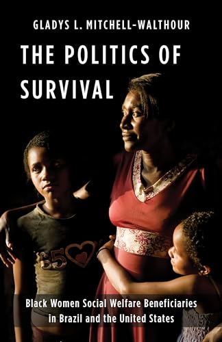 Stock image for The Politics of Survival: Black Women Social Welfare Beneficiaries in Brazil and the United States for sale by THE SAINT BOOKSTORE