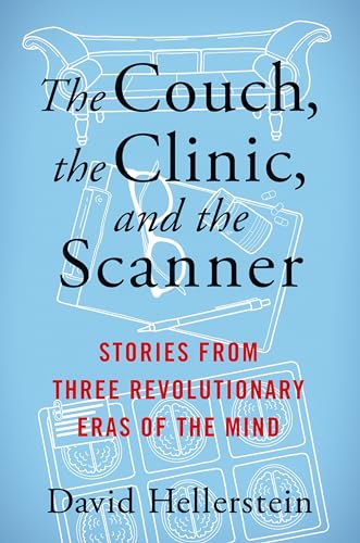 Beispielbild fr The Couch, the Clinic, and the Scanner: Stories from Three Revolutionary Eras of the Mind zum Verkauf von GF Books, Inc.