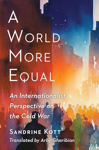 9780231210157: A World More Equal: An Internationalist Perspective on the Cold War (Columbia Studies in International and Global History)