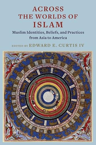 Imagen de archivo de Across the Worlds of Islam: Muslim Identities, Beliefs, and Practices from Asia to America a la venta por PBShop.store US