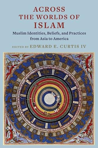9780231210652: Across the Worlds of Islam: Muslim Identities, Beliefs, and Practices from Asia to America