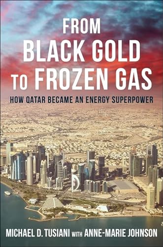 Stock image for From Black Gold to Frozen Gas : How Qatar Became an Energy Superpower for sale by Better World Books: West