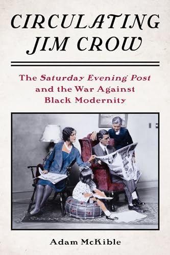 9780231212656: Circulating Jim Crow: The Saturday Evening Post and the War Against Black Modernity