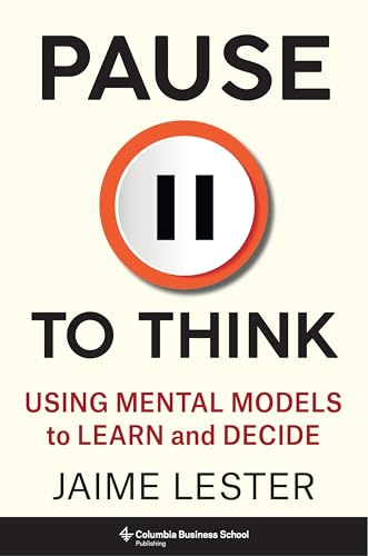 9780231212984: Pause to Think: Using Mental Models to Learn and Decide (Heilbrunn Center for Graham & Dodd Investing Series)