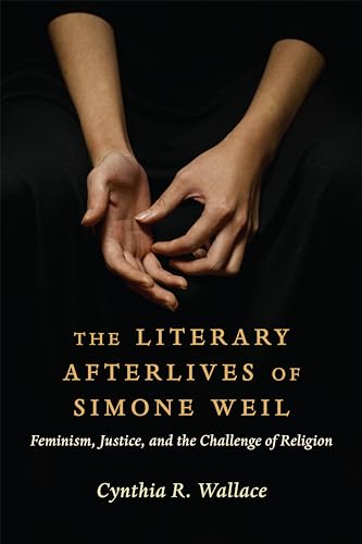9780231214186: The Literary Afterlives of Simone Weil: Feminism, Justice, and the Challenge of Religion (Gender, Theory, and Religion)