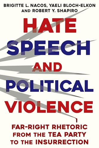 9780231214353: Hate Speech and Political Violence: Far-Right Rhetoric from the Tea Party to the Insurrection