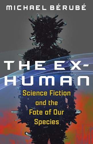 9780231215053: The Ex-Human: Science Fiction and the Fate of Our Species
