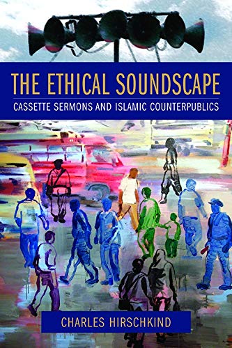 9780231510882: The Ethical Soundscape: Cassette Sermons and Islamic Counterpublics