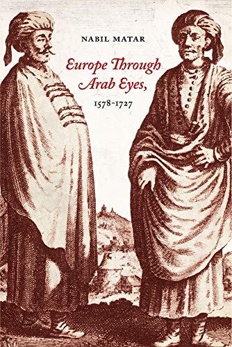9780231512084: Europe Through Arab Eyes, 1578-1727